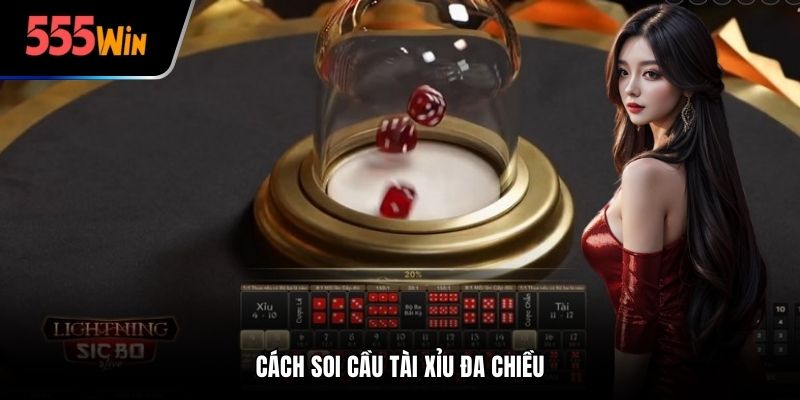 Cách soi cầu Tài Xỉu đa chiều