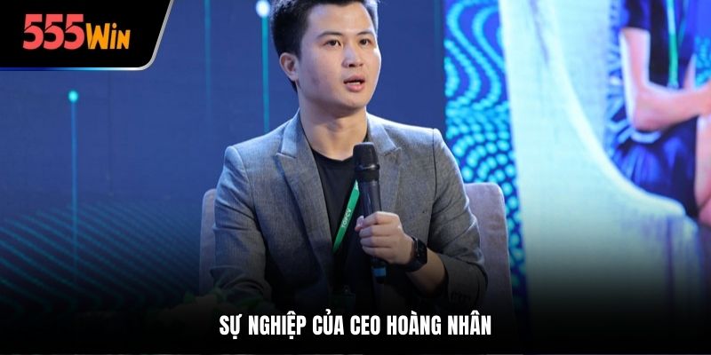 Sự nghiệp của ceo hoàng nhân