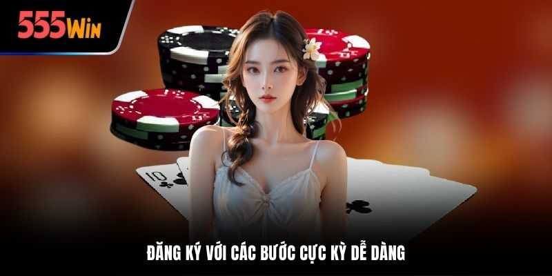 Đăng ký với các bước cực kỳ dễ dàng