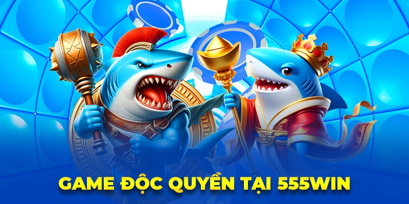 Các game độc quyền của nhà cái 555win siêu lôi cuốn