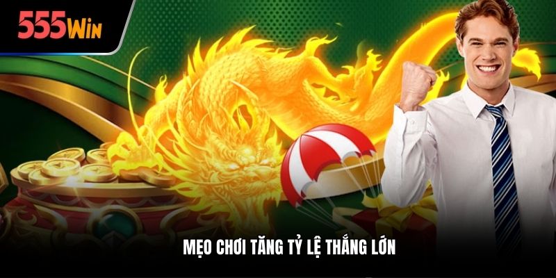 Mẹo chơi tăng tỷ lệ thắng lớn