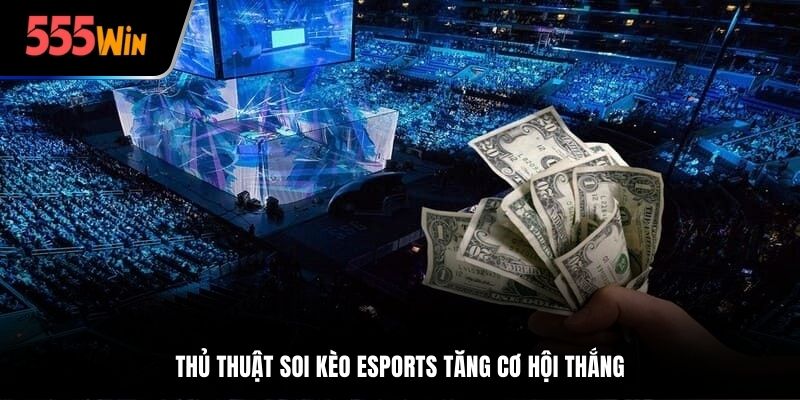 Thủ thuật soi kèo Esports tăng cơ hội thắng