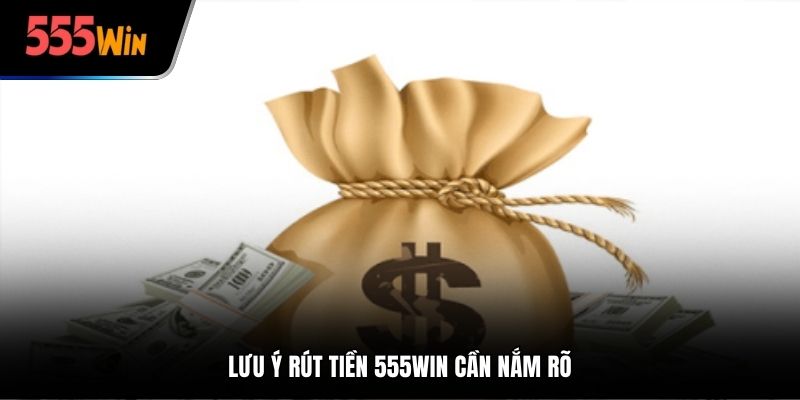 Lưu ý rút tiền 555win cần nắm rõ