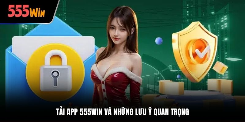 Tải app 555Win và những lưu ý quan trọng
