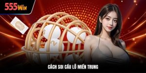 Cách soi cầu lô miền Trung